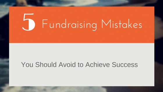 5 Fundraising Mistakes you should avoid to achieve success | www.funpastafundraising.com/blog-legacy